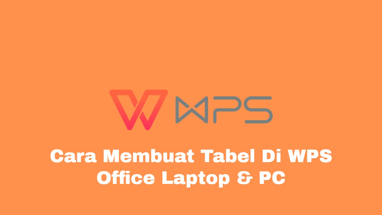 3 Cara Membuat Tabel Di WPS Office Laptop & PC