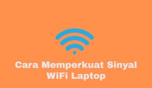 5 Cara Memperkuat Sinyal WiFi Laptop