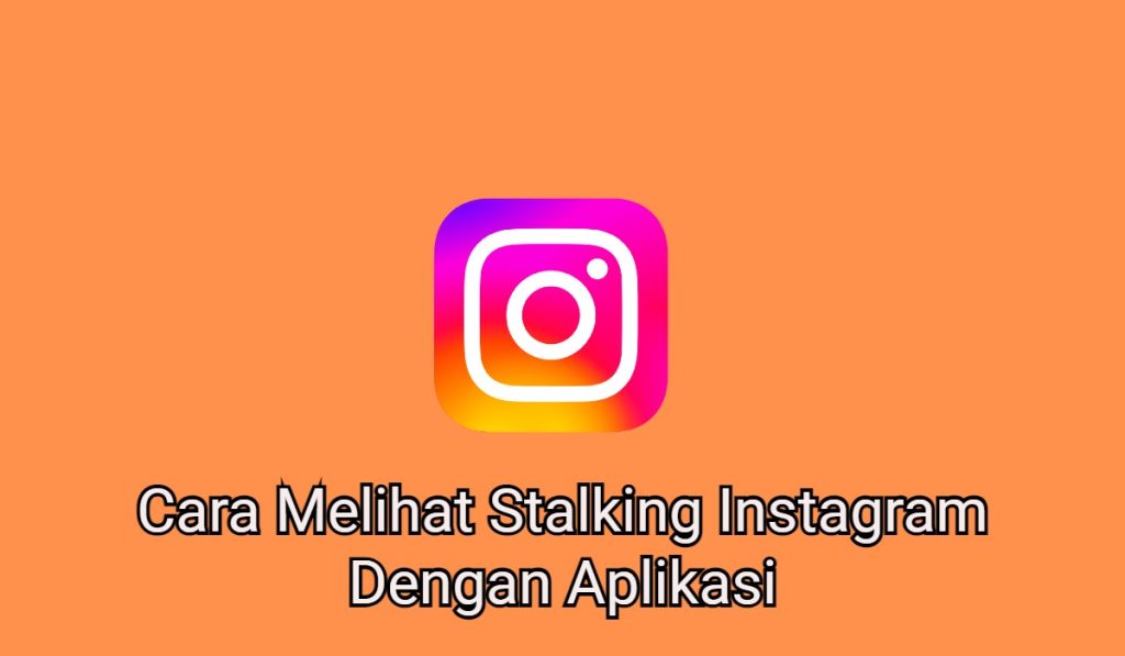 Cara Melihat Stalking Instagram Dengan Aplikasi