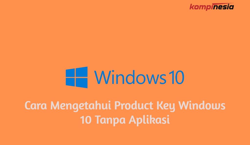 3 Cara Mengetahui Product Key Windows 10 Tanpa Aplikasi