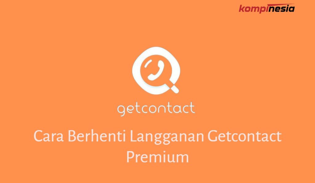 Cara Berhenti Langganan Getcontact Premium