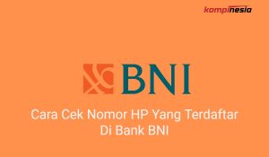 2 Cara Cek Nomor HP Yang Terdaftar Di Bank BNI