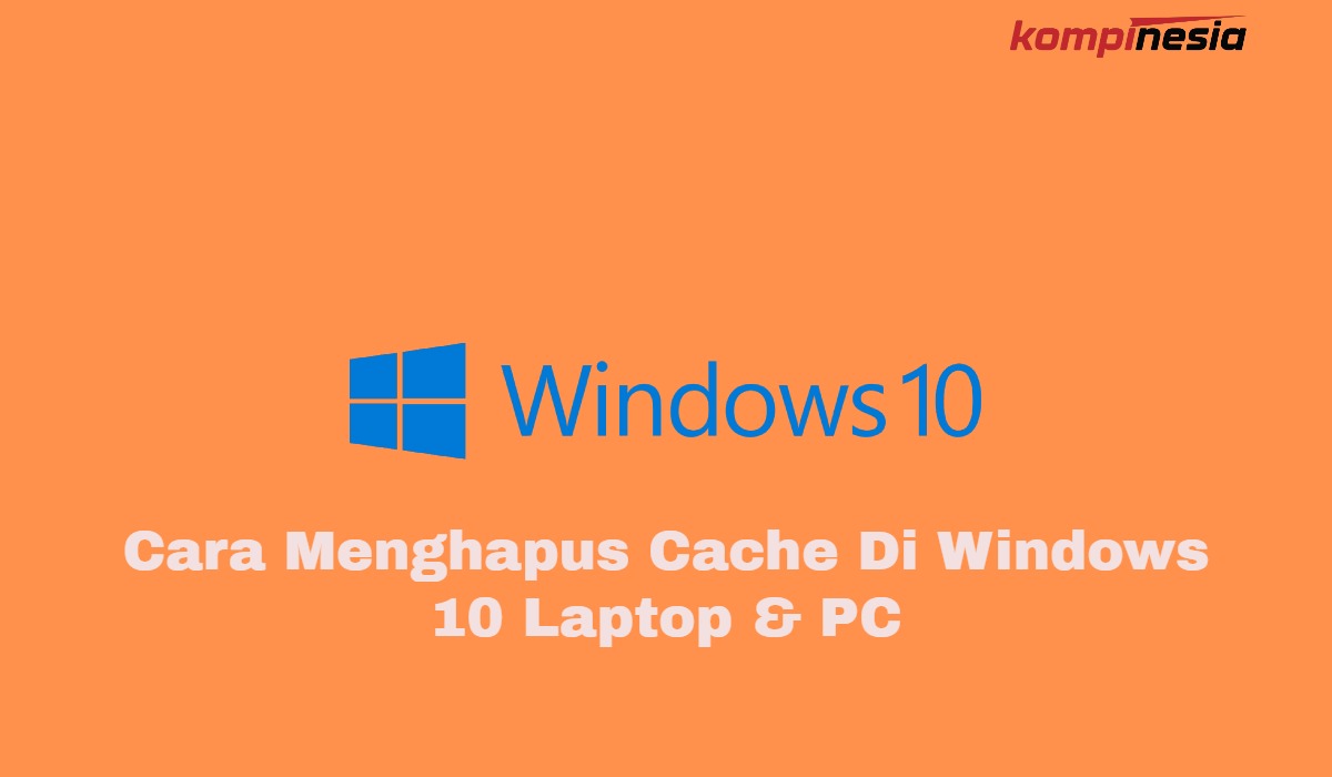 2 Cara Menghapus Cache Di Windows 10 Laptop & PC