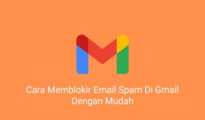 3 Cara Memblokir Email Spam Di Gmail Dengan Mudah