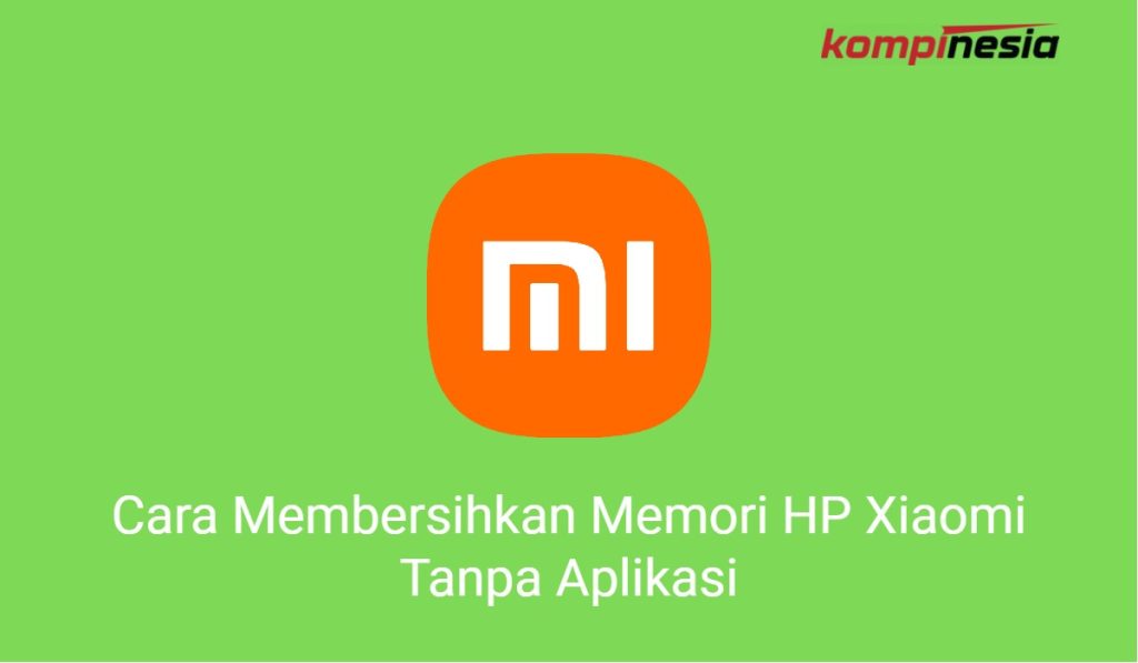 2 Cara Membersihkan Memori HP Xiaomi Tanpa Aplikasi