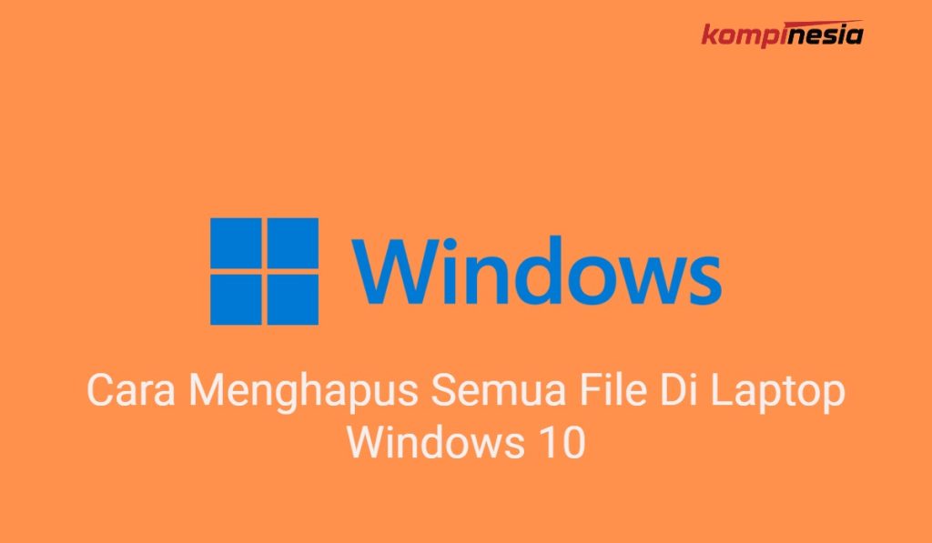 2 Cara Menghapus Semua File Di Laptop Windows 10