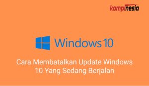 2 Cara Membatalkan Update Windows 10 Yang Sedang Berjalan