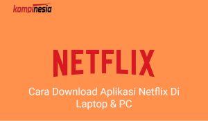 2 Cara Download Aplikasi Netflix Di Laptop & PC