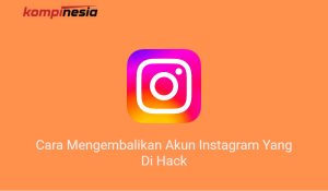 Cara Mengembalikan Akun Instagram Yang Di Hack