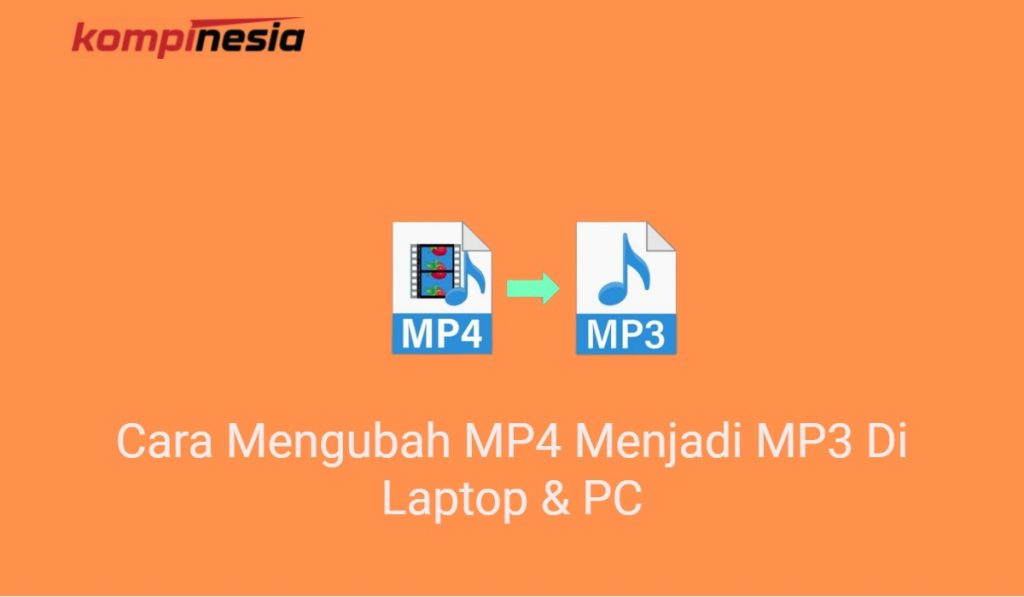 3 Cara Mengubah MP4 Menjadi MP3 Di Laptop & PC
