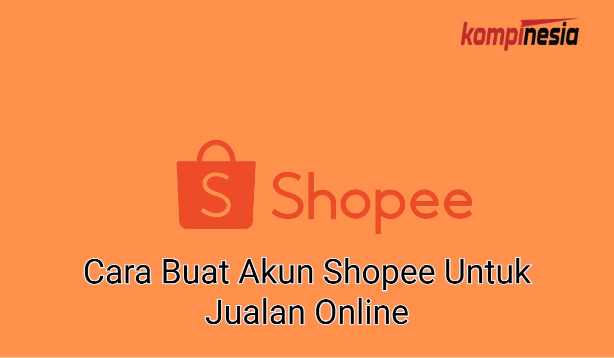 2 Cara Buat Akun Shopee Untuk Jualan Online