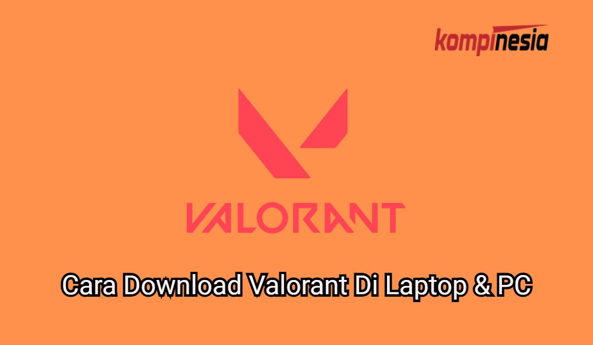 Cara Download Valorant Di Laptop & PC