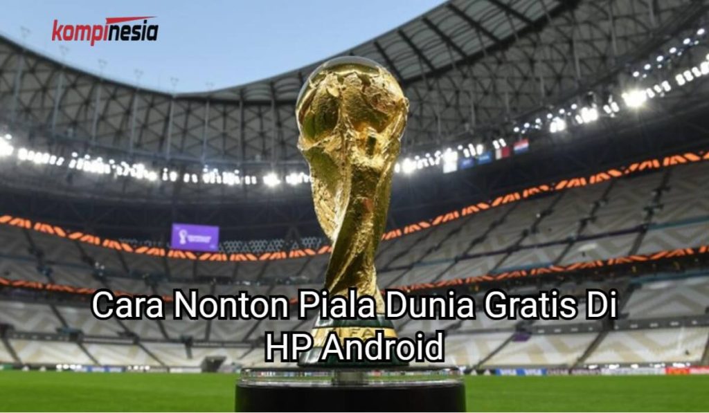 3 Cara Nonton Piala Dunia Gratis Di HP Android