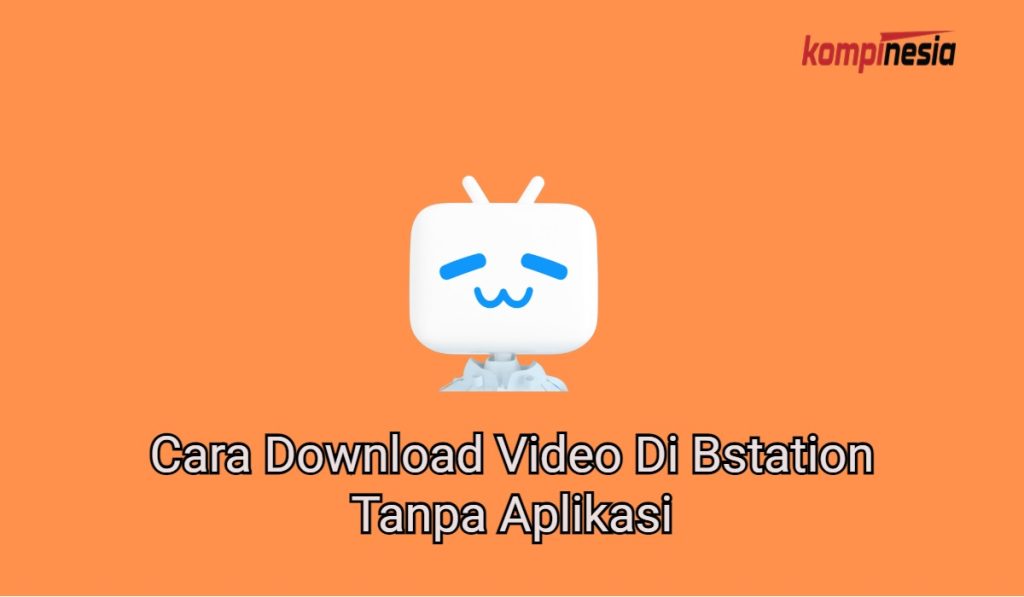 3 Cara Download Video Di Bstation Tanpa Aplikasi