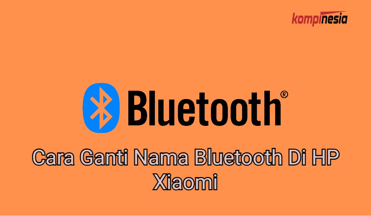 Cara Ganti Nama Bluetooth Di HP Xiaomi