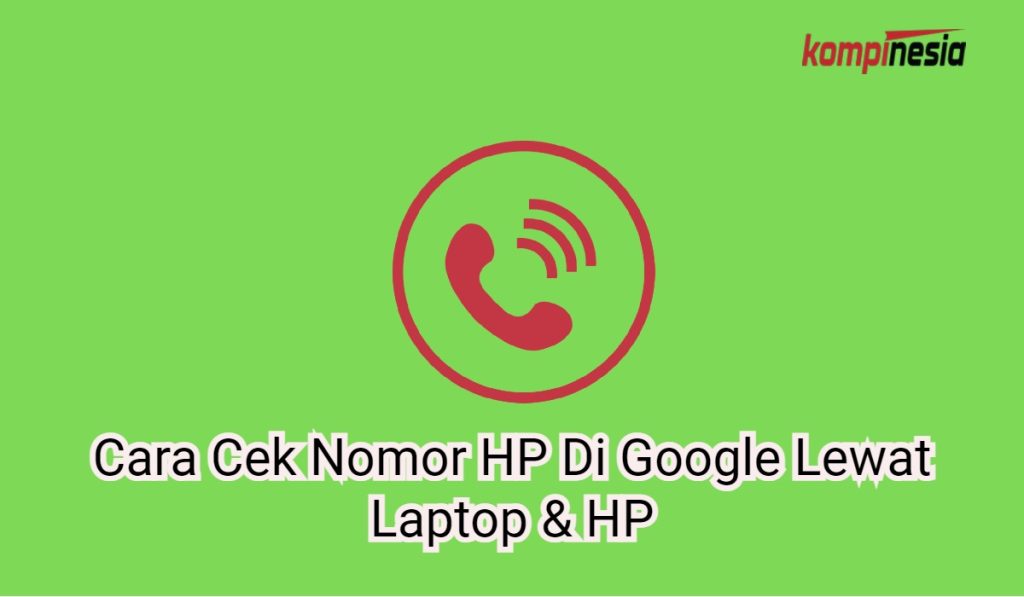 2 Cara Cek Nomor HP Di Google Lewat Laptop & HP
