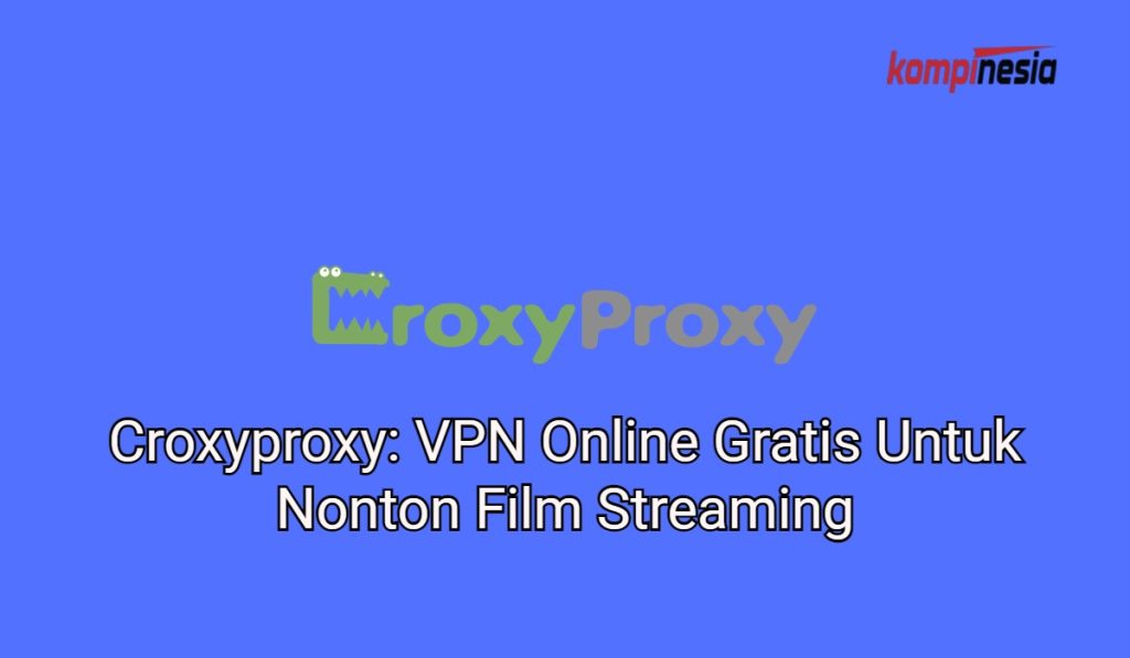 Croxyproxy: VPN Online Gratis Untuk Nonton Film Streaming