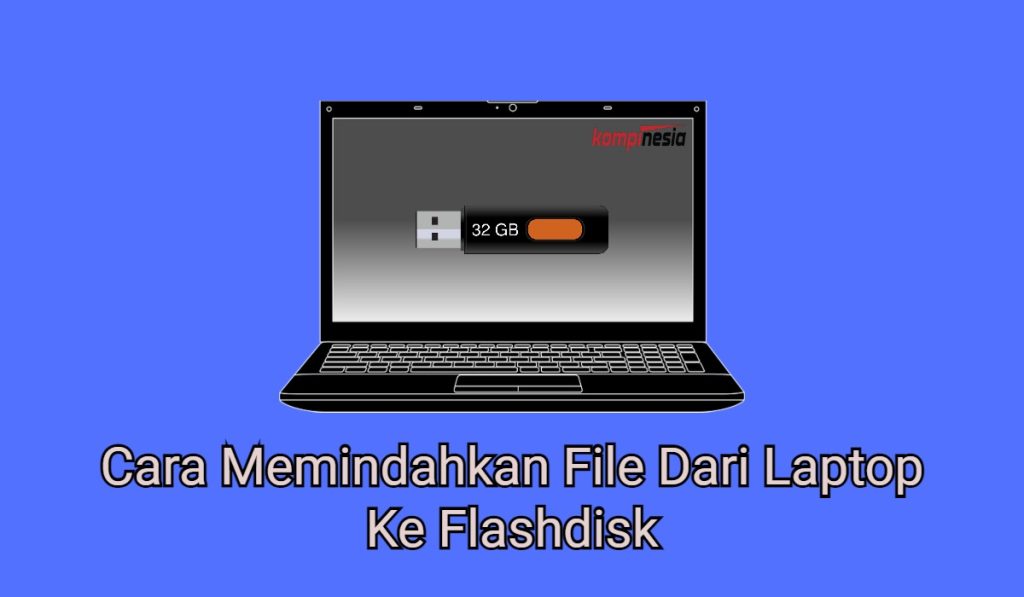 2 Cara Memindahkan File Dari Laptop Ke Flashdisk