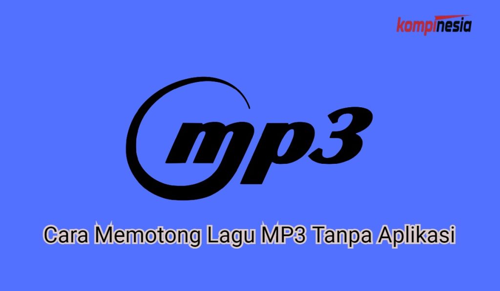 3 Cara Memotong Lagu MP3 Tanpa Aplikasi, Kamu Wajib Coba