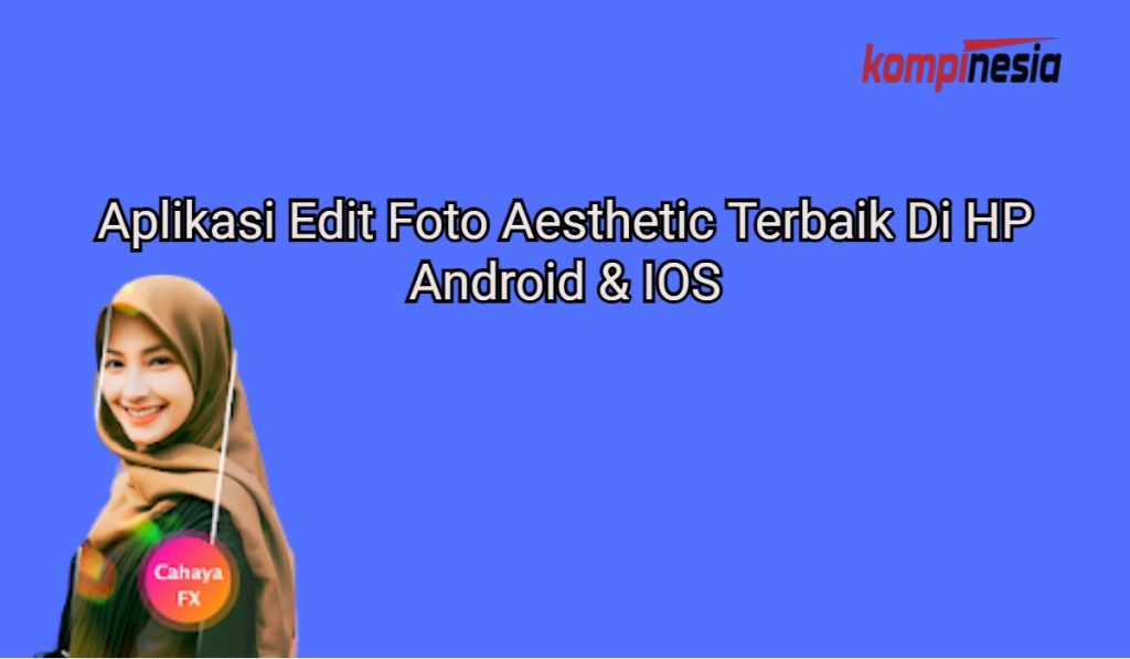 8 Aplikasi Edit Foto Aesthetic Terbaik Di HP Android & IOS
