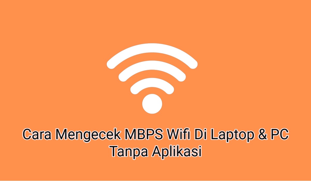 2 Cara Mengecek MBPS Wifi Di Laptop & PC Tanpa Aplikasi