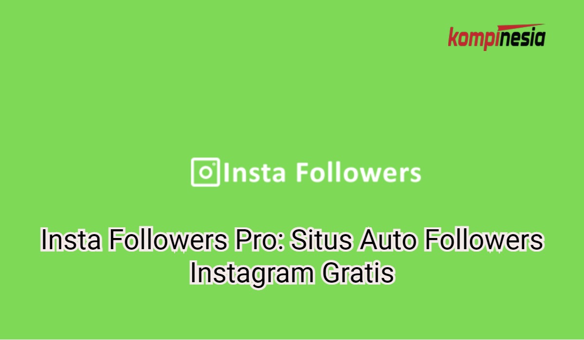 Insta Followers Pro: Situs Auto Followers Instagram Gratis