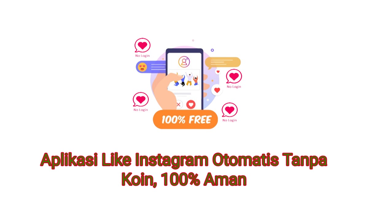 8+ Aplikasi Like Instagram Otomatis Tanpa Koin, 100% Aman