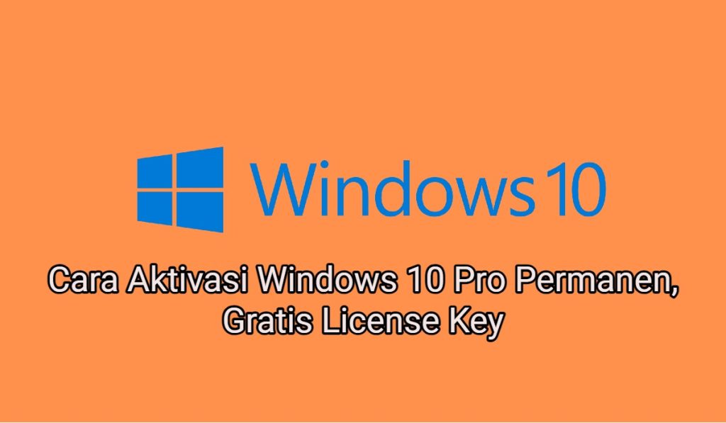 2 Cara Aktivasi Windows 10 Pro Permanen, Gratis License Key
