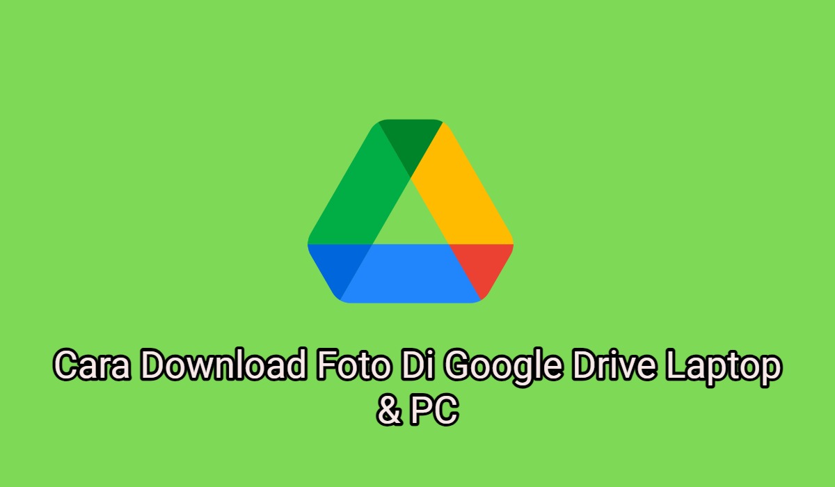 2 Cara Download Foto Di Google Drive Laptop & PC