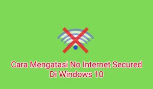 3+ Cara Mengatasi No Internet Secured Di Windows 10