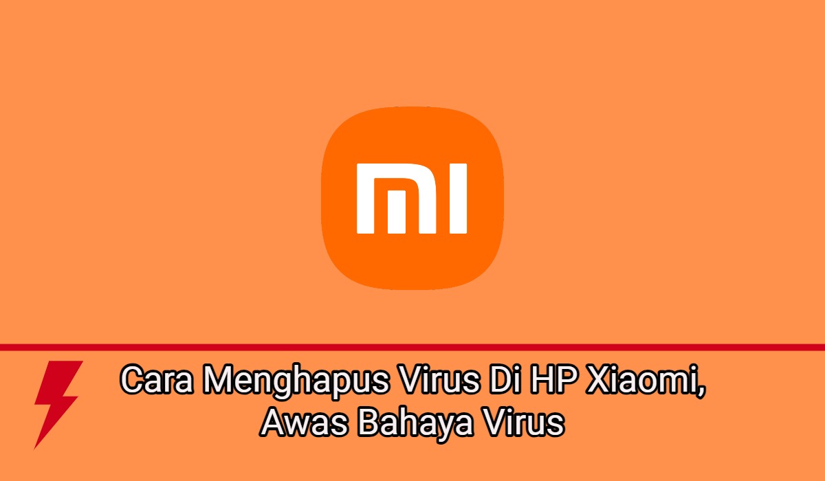 2 Cara Menghapus Virus Di HP Xiaomi, Awas Bahaya Virus