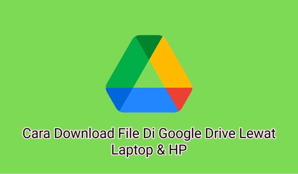 2 Cara Download File Di Google Drive Lewat Laptop & HP