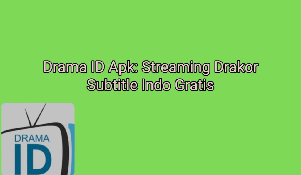 Drama ID Apk: Streaming Drakor Subtitle Indo Gratis