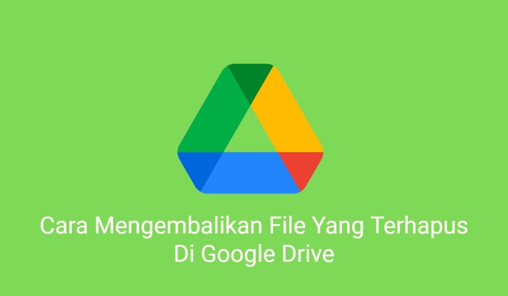 2 Cara Mengembalikan File Yang Terhapus Di Google Drive