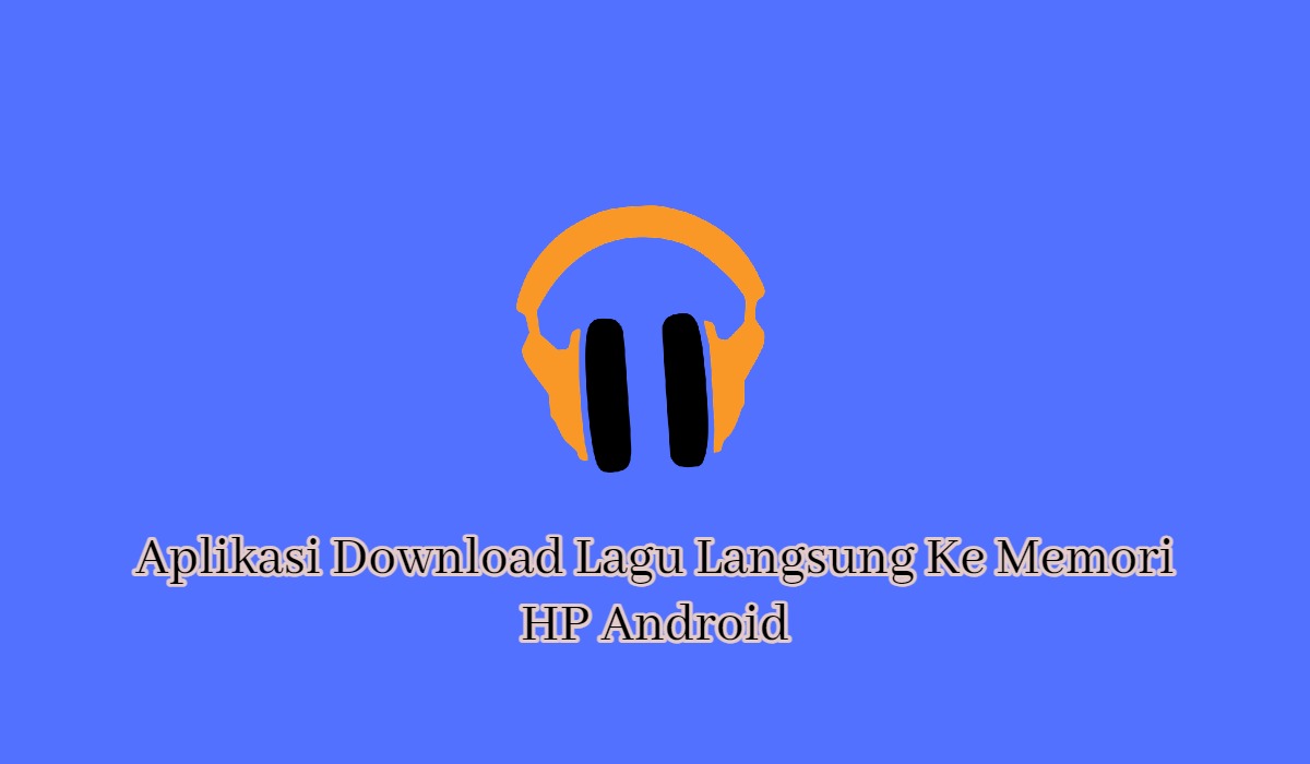8+ Aplikasi Download Lagu Langsung Ke Memori HP Android