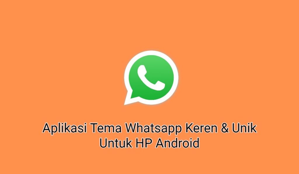 4+ Aplikasi Tema Whatsapp Keren & Unik Untuk HP Android