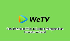 2+ Cara Download Wetv Di Laptop Menggunakan Emulator Android