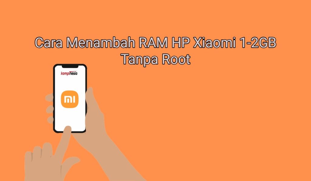 2+ Cara Menambah RAM HP Xiaomi 1-2GB Tanpa Root
