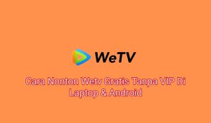 2+ Cara Nonton Wetv Gratis Tanpa VIP Di Laptop & Android