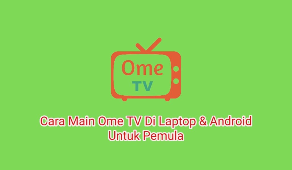 2+ Cara Main Ome TV Di Laptop & Android Untuk Pemula