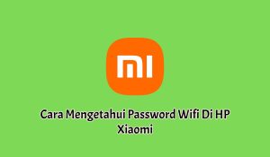 2+ Cara Mengetahui Password Wifi Di HP Xiaomi