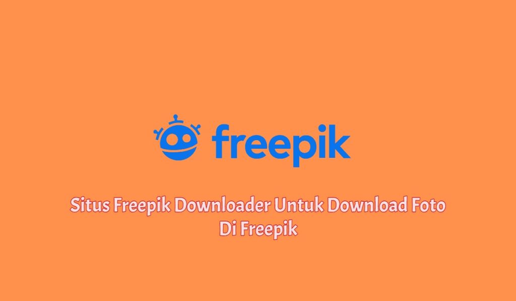 5+ Situs Freepik Downloader Untuk Download Foto Di Freepik