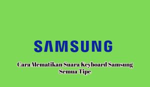 3+ Cara Mematikan Suara Keyboard Samsung Semua Tipe