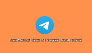 Mudah, 2+ Cara Mencari Video Di Telegram Lewat Android