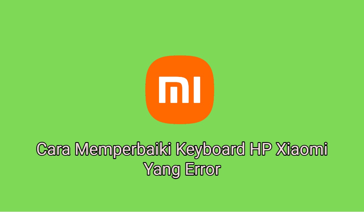 5+ Cara Memperbaiki Keyboard HP Xiaomi Yang Error