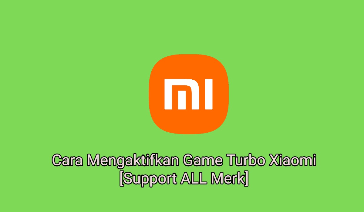 2+ Cara Mengaktifkan Game Turbo Xiaomi [Support ALL Merk]
