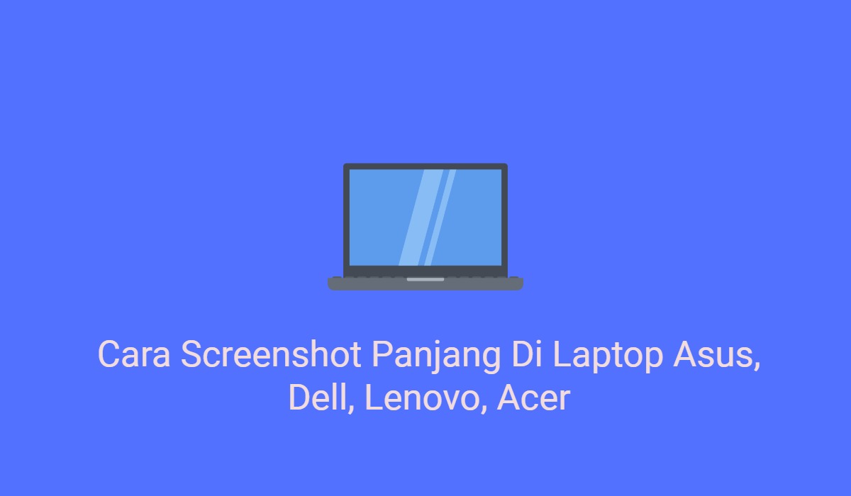 2+ Cara Screenshot Panjang Di Laptop Asus, Dell, Lenovo, Acer