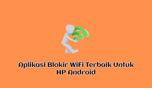 8+ Aplikasi Blokir WiFi Terbaik Untuk HP Android