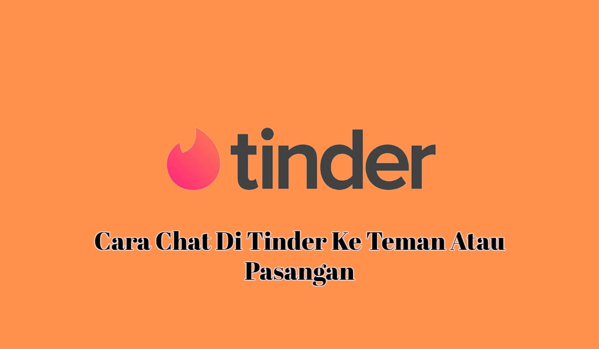 Cara Chat Di Tinder Ke Teman Atau Pasangan