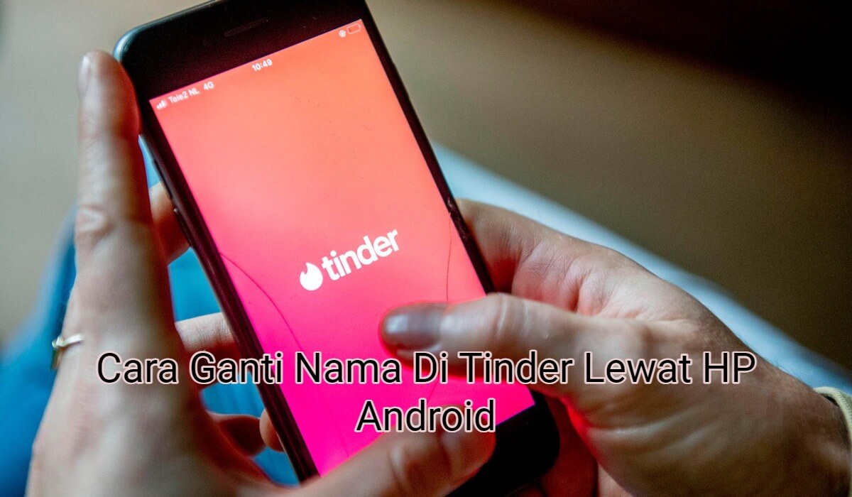 2+ Cara Ganti Nama Di Tinder Lewat HP Android